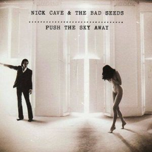 CAVE NICK - PUSH THE SKY AWAY