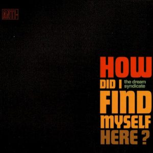 DREAM SYNDICATE - HOW DID I FIND MYSELF HERE? CD