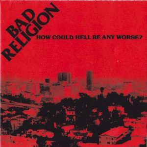 BAD RELIGION - HOW COULD HELL BE ANY WORSE?