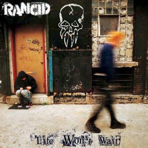 RANCID - LIFE WON'T WAIT