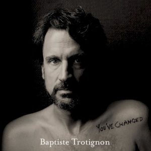 TROTIGNON  BAPTISTE - YOU'WE CHANGED...CD