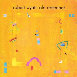 WYATT ROBERT - OLD ROTTENHAT