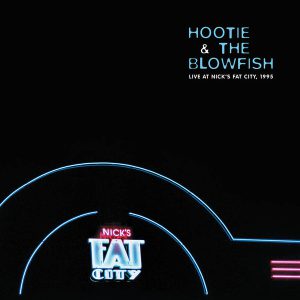HOOTIE & THE BLOWFISH - LIVE AT NICK'S FAT CITY 1995 RSD 2020 LP2