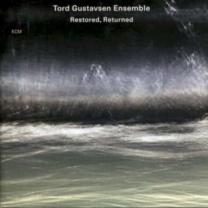 TORD GUSTAVSEN ENSEMBLE - RESTORED, RETURNED