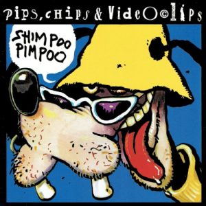 PIPS CHIPS & VIDEOCLIPS - SHIMPOO PIMPOO reizdanje CD