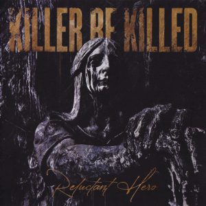 KILLER BE KILLED - RELUCTANT HERO CD