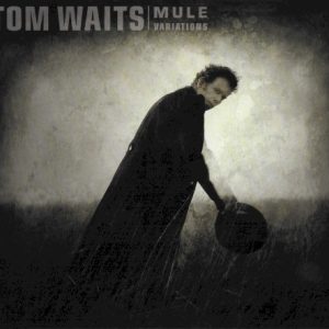 WAITS TOM - MULE VARIATIONS new remastered digi pack CD