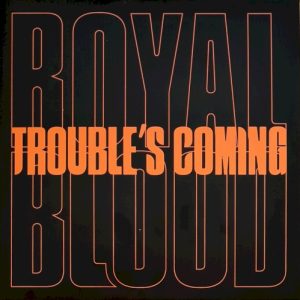 ROYAL BLOOD - TROUBLE'S COMING LP-S