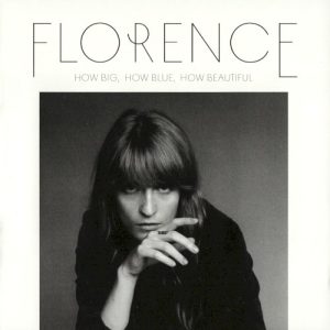 FLORENCE + THE MACHINE - HOW BIG HOW BLUE HOW BEAUTIFUL