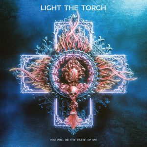 LIGHT THE TORCH - YOU WILL BE THE DEATH OF ME CD