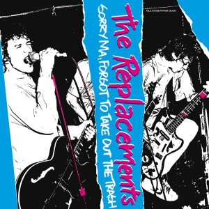REPLACEMENTS - SORRY MA, FORGOT TO TAKE OUT THE TRASH BOX