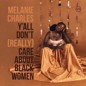 CHARLES MELANIE - Y'ALL DON'T (REALLY) CARE ABOUT BLACK WOMEN LP