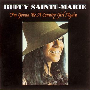 BUFFY SAINTE-MARIE - I'M GONNA BE A COUNTRY GIRL AGAIN