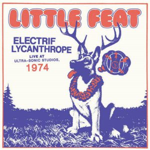 LITTLE FEAT - ELECTRIF LYCANTHROPE-LIVE AT ULTRA SONIC STUDIOS 1974 CD