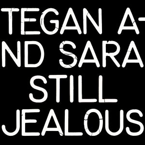 TEGAN AND SARA - STILL JEALOUS remixed & reimagined LP