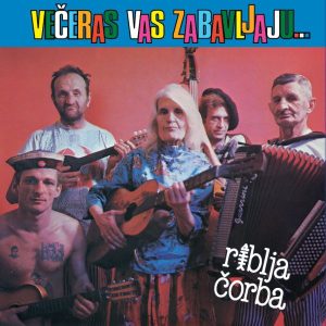 RIBLJA ČORBA - VEČERAS VAS ZABAVLJAJU MUZIČARI KOJI PIJU...CD