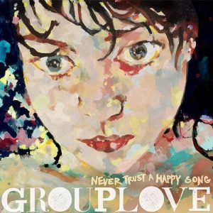 GROUPLOVE - NEVER TRUST A HAPPY SONGS  tongue tied colours vinyl LP