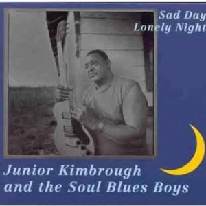 JUNIOR KIMBOROUGH & SOUL BLUES BOYS - SAD DAYS LONELY NIGHTS