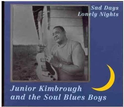 JUNIOR KIMBOROUGH & SOUL BLUES BOYS - SAD DAYS LONELY NIGHTS