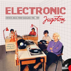 R.I. - ELECTRONIC JUGOTON-SYNTHETIC MUSIC FROM YUGOSLAVIA 1980-89 LP2