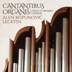 KOPUNOVIĆ LEGETIN ALEN - CANTANTIBUS ORGANIS CD