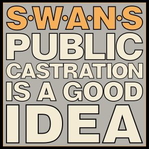 SWANS - PUBLIC CASTRATION IS A GOOD IDEA LP2
