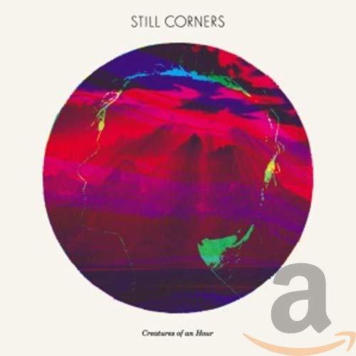 STILL CORNERS - CREATURE OF AN HOUR CD