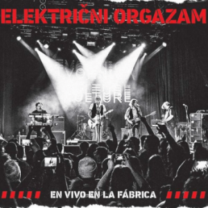 ELEKTRIČNI ORGAZAM - EN VIVO EN LA FABRICA CD2