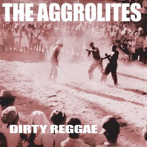AGGROLITES - DIRTY REGGAE LP