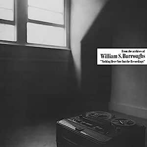 BURROUGHS WILLIAM S. - NOTHING HERE NOW BUT THE RECORDINGS LP