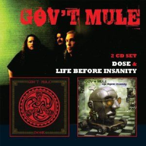 GOV'T MULE - LIFE BEFORE INSANITY/DOSE