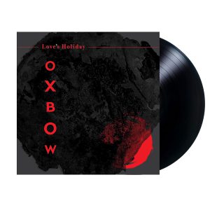 OXBOW - LOVE'S HOLIDAY LP