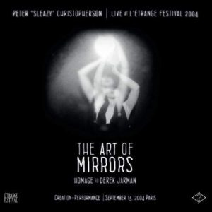 CHRISTOPHERSON PETER SLEAZY - ART OF MIRRORS-LIVE AT L'ETRANGE FESTIVAL 2004 CD
