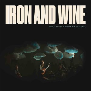 IRON AND WINE - WHO CAN SEE FOREVER CD