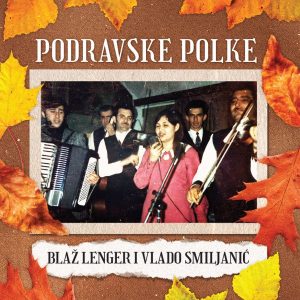 LENGER BLAŽ & VLADO SMILJANIĆ - PODRAVSKE POLKE CD