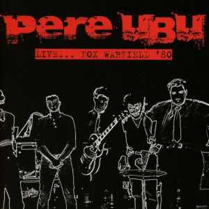 PERE UBU - LIVE FOXWARFIELD 80 CD