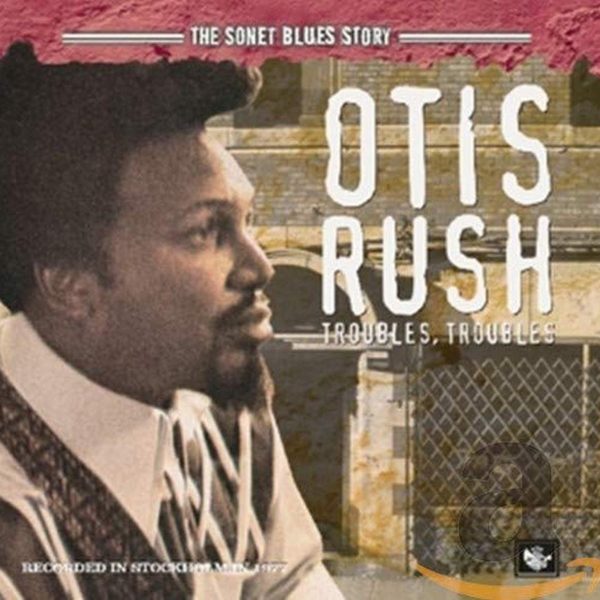 RUSH OTIS - TROUBLES, TROUBLES CD