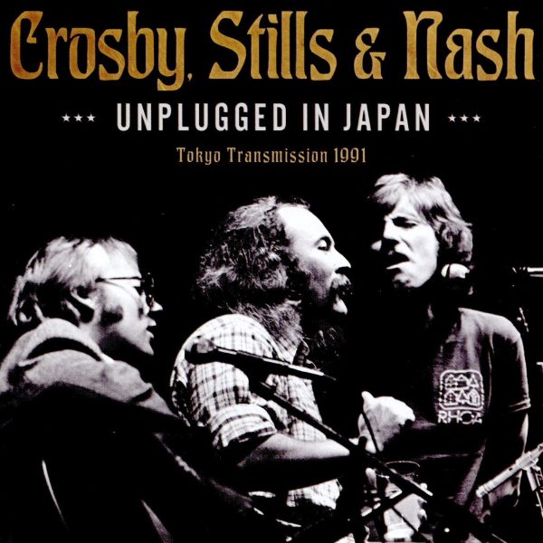 CROSBY STILLS & NASH - UNPLUGGED IN JAPAN:TOKYO TRANSMISSION 1991 CD