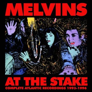 MELVINS - AT THE STAKE COMPLETE ATLANTIC RECORDINGS 1993 -1996 CD3