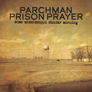 PARCHMAN PRISON PRAYER - SOME MISSISSIPPI SUNDAY MORNING CD