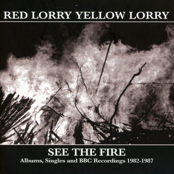 RED LORRY YELLOW LORRY - SEE THE FIRE 1982-1987 3CD
