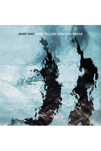 MARY MAY - NOW TELL ME HOW YOU BREAK LP