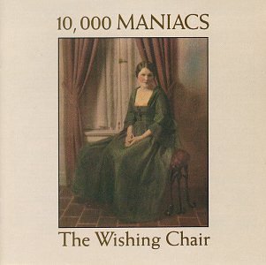 10.000 MANIACS - WISHING CHAIR