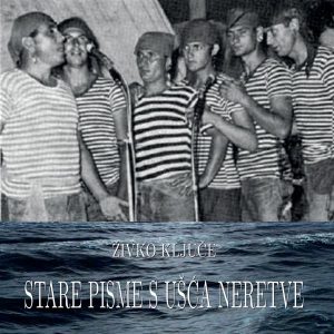 KLJUČE ŽIVKO - STARE PISME S UŠĆA NERETVE CD