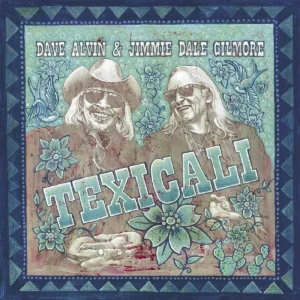 ALVIN DAVE & JIMMIE DALE GILMORE - TEXICALI CD