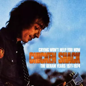 CHICKEN SHACK - CRYING WON'T HELP YOU NOW 1971-1974 CD3
