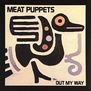 MEAT PUPPETS - OUT MY WAY LP