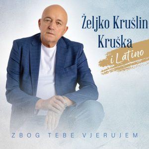 KRUŠLIN  ŽELJKO KRUŠKA I LATINO - ZBOG TEBE VJERUJEM   CD