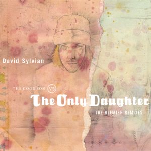 SYLVIAN DAVID - GOOD SON VS ONLY DAUGHTER blemish remixes LP