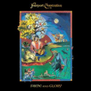 FAIRPORT CONVECTION - FAME AND GLORY CD